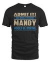 MANDY TP68-K2-968 – Personalized Funny Quote Apparel “The World Without NAME Would Be Boring”