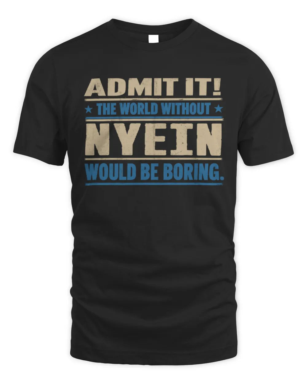 NYEIN TP68-K2-968 – Personalized Funny Quote Apparel “The World Without NAME Would Be Boring”