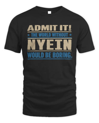 NYEIN TP68-K2-968 – Personalized Funny Quote Apparel “The World Without NAME Would Be Boring” - Unisex Standard T-Shirt - Black