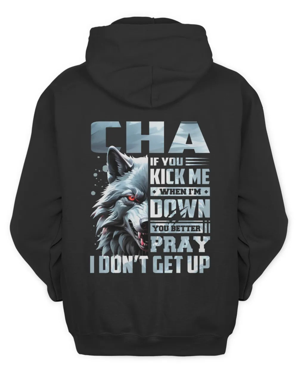 CHA AP62-K4-666 - Personalized Fierce Wolf Quote Apparel “If You Kick Me When I’m Down, You Better Pray I Don’t Get Up” - Unisex Hoodie - Black