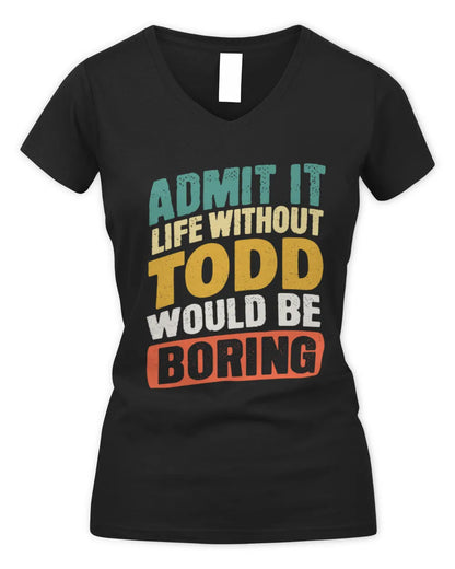 TODD TP88-K4-229
Personalized Funny Quote Apparel “Life Without NAME Would Be Boring” - Women's V-Neck T-Shirt - Black