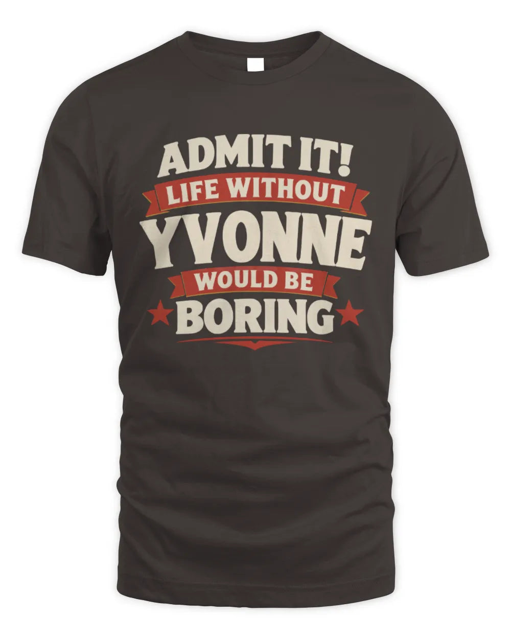YVONNE P4 KT003 Personalized Funny Quote Apparel “Life Without NAME Would Be Boring” - Unisex Standard T-Shirt - Dark Chocolate
