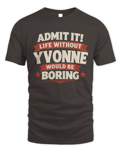 YVONNE P4 KT003 Personalized Funny Quote Apparel “Life Without NAME Would Be Boring” - Unisex Standard T-Shirt - Dark Chocolate