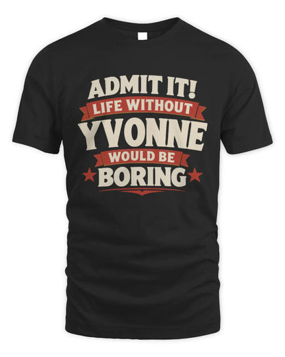 YVONNE P4 KT003 Personalized Funny Quote Apparel “Life Without NAME Would Be Boring” - Unisex Standard T-Shirt - Black