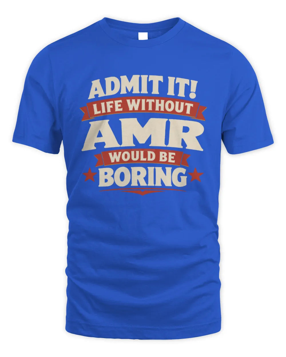 AMR P4 KT003 Personalized Funny Quote Apparel “Life Without NAME Would Be Boring” - Unisex Standard T-Shirt - Royal