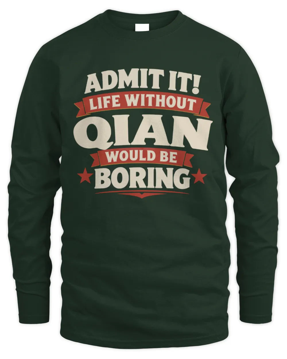 QIAN P4 KT003 Personalized Funny Quote Apparel “Life Without NAME Would Be Boring” - Men's Long Sleeved T-Shirt - Forest Green