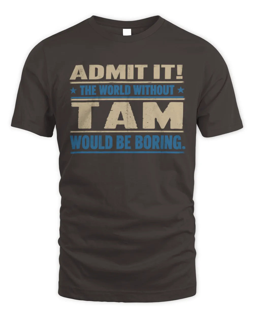 TAM TP68-K2-968 – Personalized Funny Quote Apparel “The World Without NAME Would Be Boring” - Unisex Standard T-Shirt - Dark Chocolate
