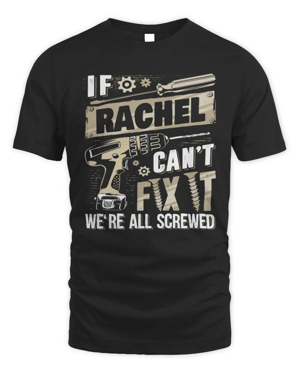 RACHEL TX03 P02 - Personalized Handyman Mechanic Shirt “If NAME Can’t Fix It, We’re All Screwed” - Unisex Standard T-Shirt - Black