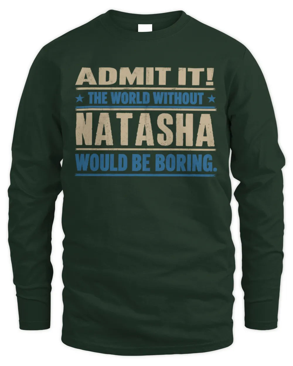 NATASHA TP68-K2-968 – Personalized Funny Quote Apparel “The World Without NAME Would Be Boring” - Men's Long Sleeved T-Shirt - Forest Green