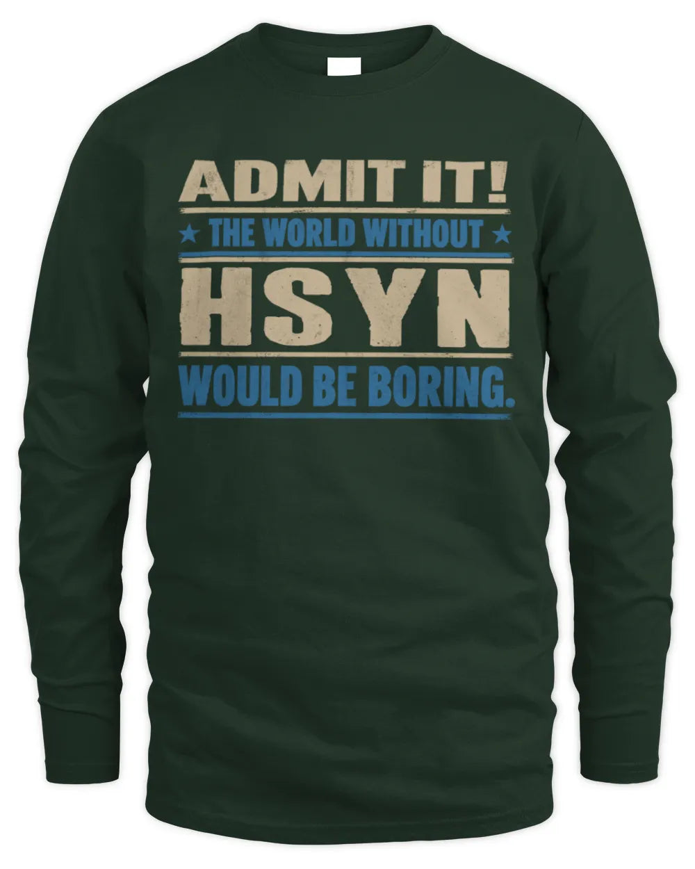 HSYN TP68-K2-968 – Personalized Funny Quote Apparel “The World Without NAME Would Be Boring” - Men's Long Sleeved T-Shirt - Forest Green