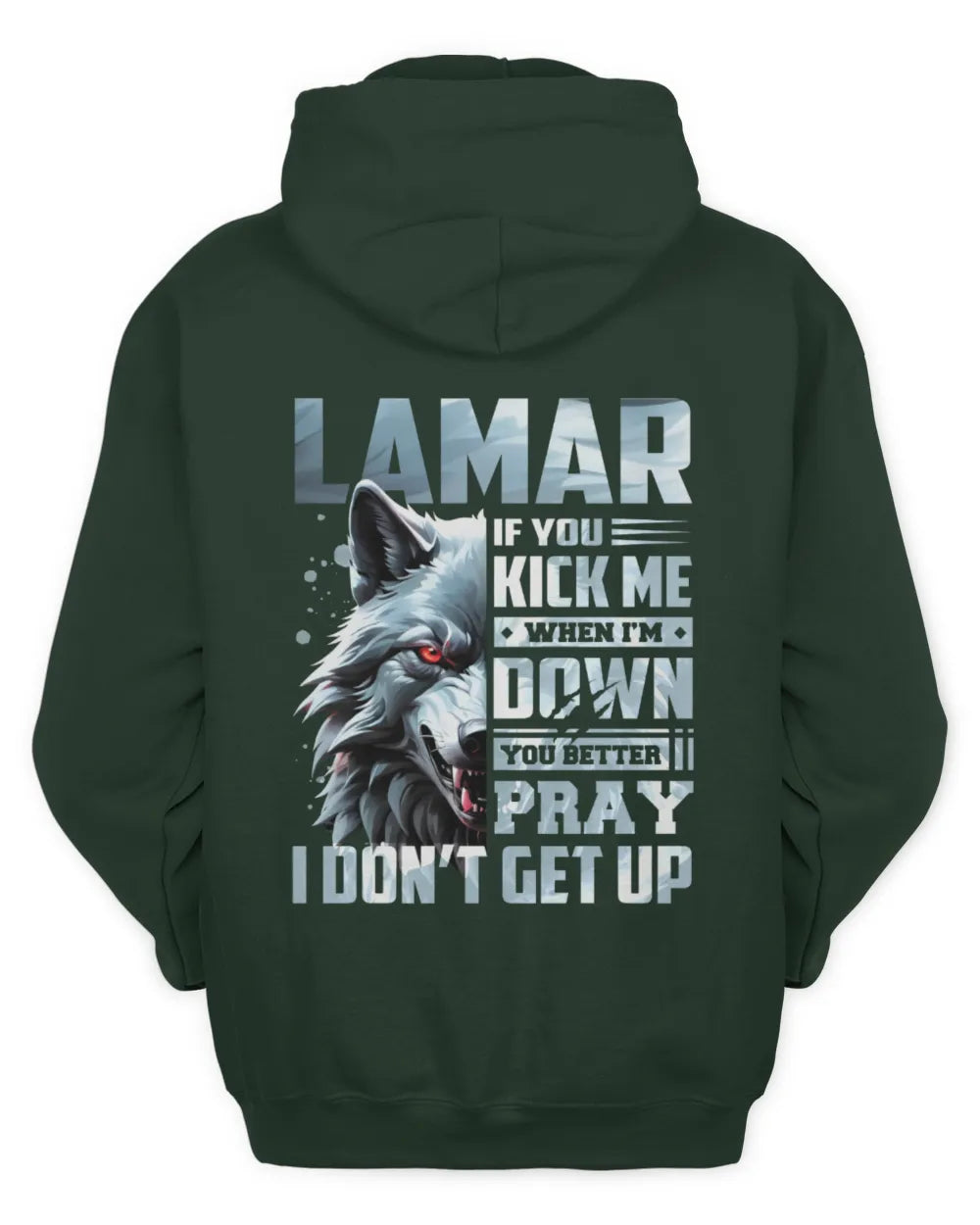 LAMAR AP62-K4-666 - Personalized Fierce Wolf Quote Apparel “If You Kick Me When I’m Down, You Better Pray I Don’t Get Up” - Unisex Hoodie - Forest Green
