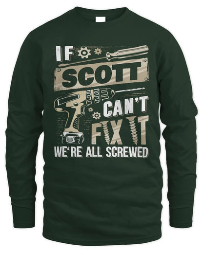 SCOTT TX03 P02 - Personalized Handyman Mechanic Shirt “If NAME Can’t Fix It, We’re All Screwed” - Men's Long Sleeved T-Shirt - Forest Green