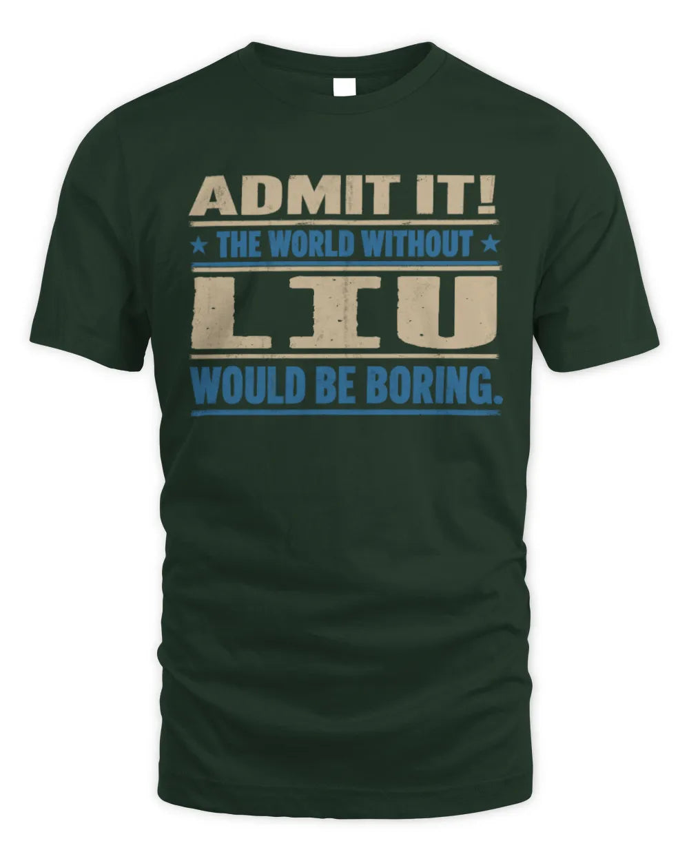 LIU TP68-K2-968 – Personalized Funny Quote Apparel “The World Without NAME Would Be Boring” - Unisex Standard T-Shirt - Forest Green