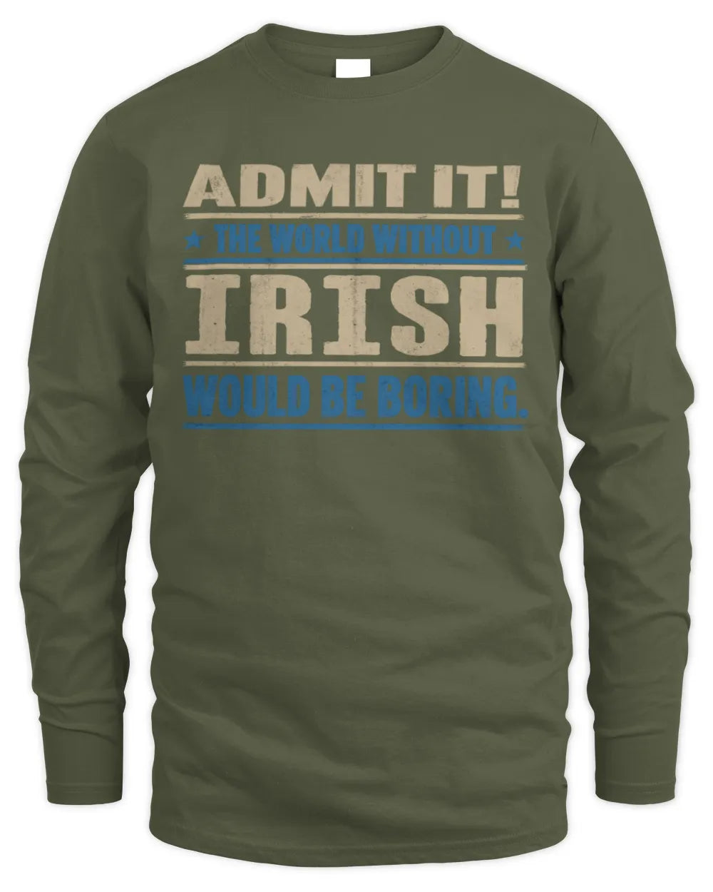 IRISH TP68-K2-968 – Personalized Funny Quote Apparel “The World Without NAME Would Be Boring” - Men's Long Sleeved T-Shirt - Military Green