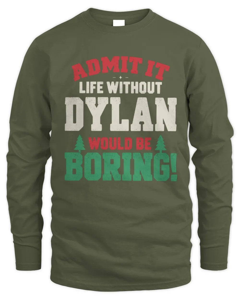 DYLAN P5 TH08 Christmas T-Shirt – “Life Without NAME Would Be Boring” - Men's Long Sleeved T-Shirt - Military Green
