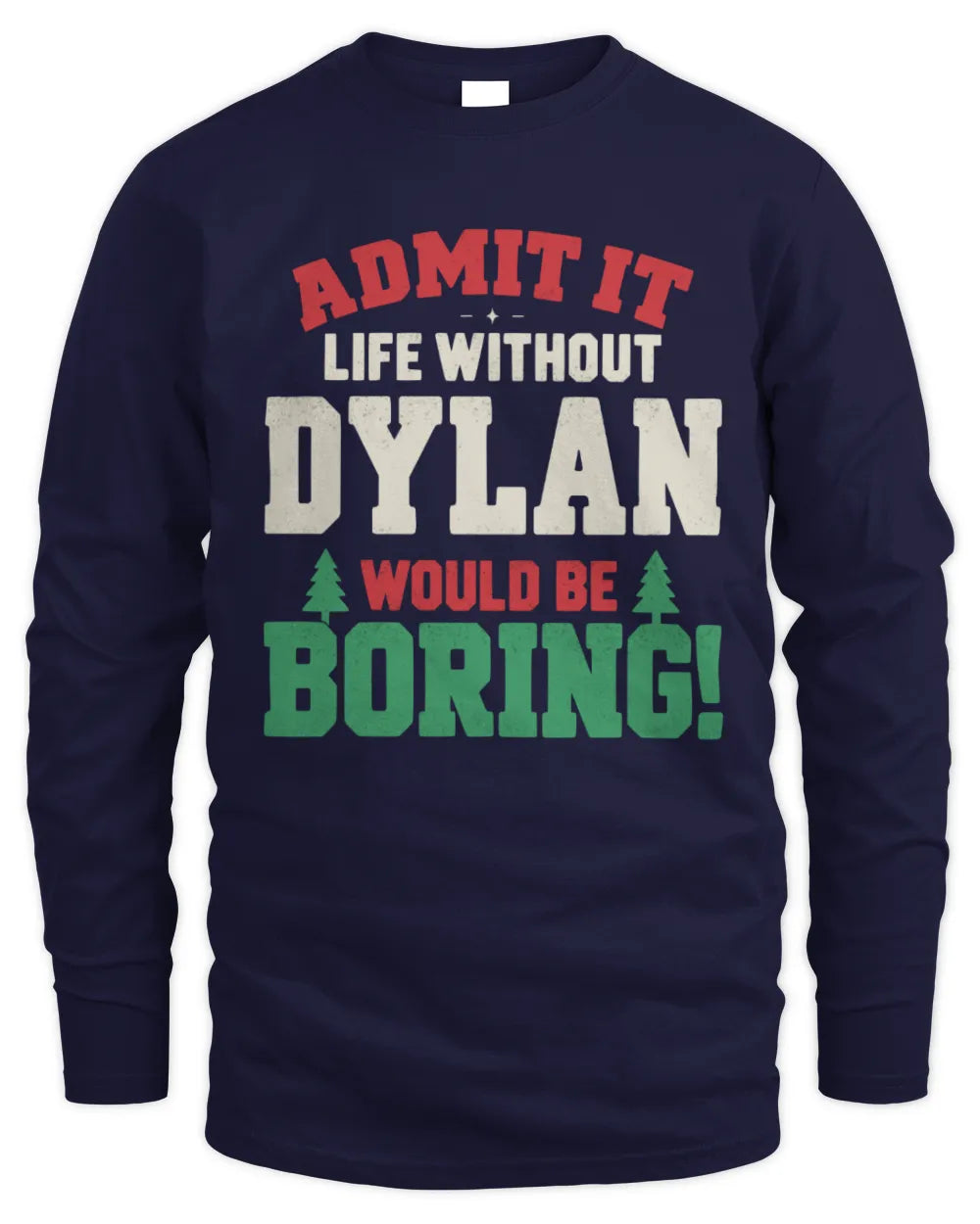 DYLAN P5 TH08 Christmas T-Shirt – “Life Without NAME Would Be Boring” - Men's Long Sleeved T-Shirt - Navy