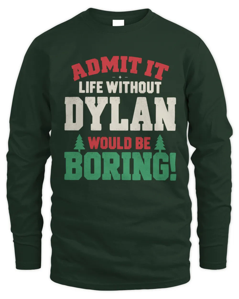 DYLAN P5 TH08 Christmas T-Shirt – “Life Without NAME Would Be Boring” - Men's Long Sleeved T-Shirt - Forest Green