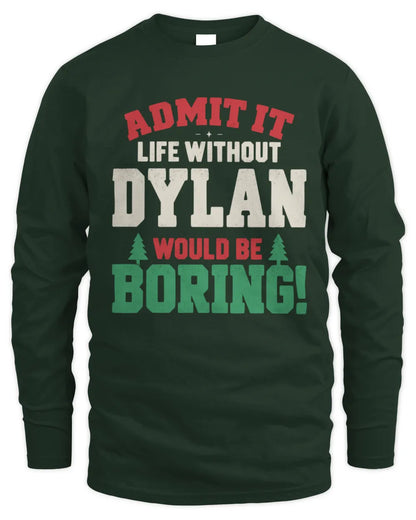 DYLAN P5 TH08 Christmas T-Shirt – “Life Without NAME Would Be Boring” - Men's Long Sleeved T-Shirt - Forest Green