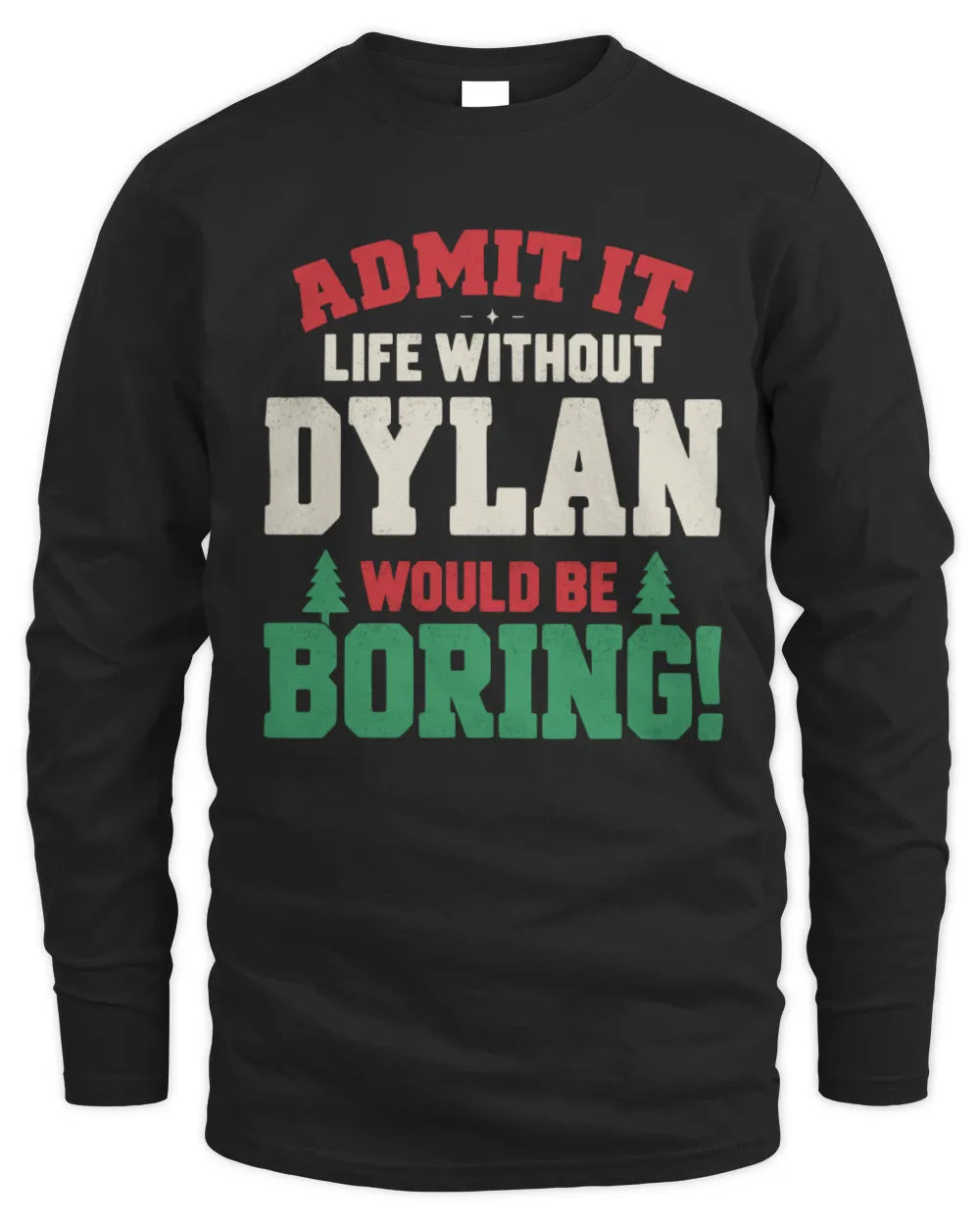 DYLAN P5 TH08 Christmas T-Shirt – “Life Without NAME Would Be Boring” - Men's Long Sleeved T-Shirt - Black