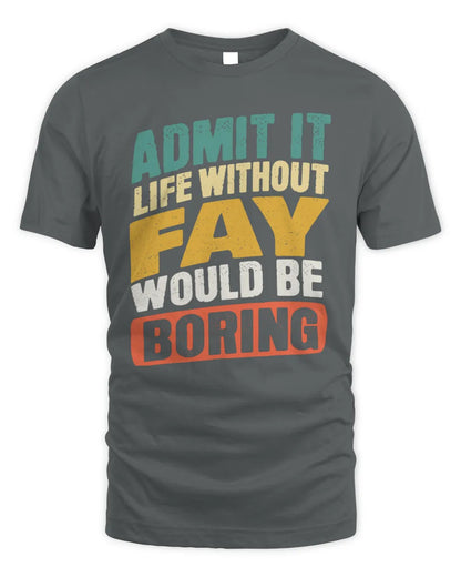 FAY TP88-K4-229
Personalized Funny Quote Apparel “Life Without NAME Would Be Boring” - Unisex Standard T-Shirt - Charcoal