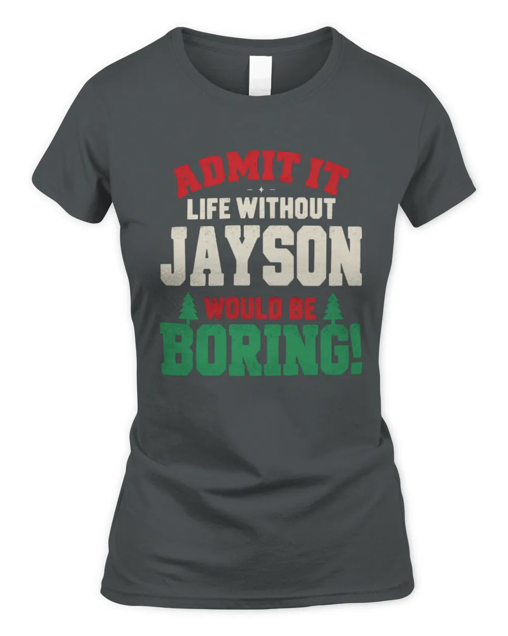 JAYSON P5 TH08 Christmas T-Shirt – “Life Without NAME Would Be Boring” - Women's Standard T-Shirt - Charcoal