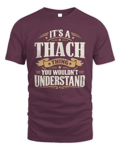 THACH P08 TH51 - Personalized “It’s a/an [NAME] Thing – You Wouldn’t Understand” Shirt - Unisex Standard T-Shirt - Maroon