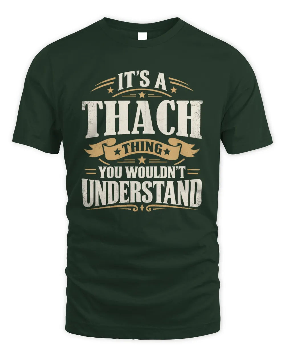 THACH P08 TH51 - Personalized “It’s a/an [NAME] Thing – You Wouldn’t Understand” Shirt - Unisex Standard T-Shirt - Forest Green