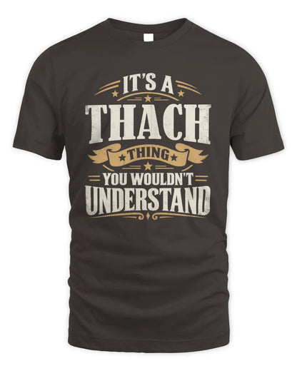 THACH P08 TH51 - Personalized “It’s a/an [NAME] Thing – You Wouldn’t Understand” Shirt - Unisex Standard T-Shirt - Dark Chocolate