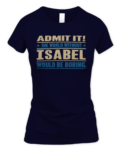 ISABEL TP68-K2-968 – Personalized Funny Quote Apparel “The World Without NAME Would Be Boring” - Women's Standard T-Shirt - Navy