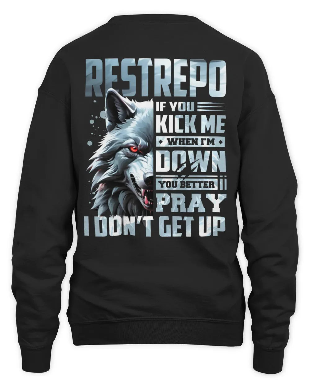 RESTREPO AP62-K4-666 - Personalized Fierce Wolf Quote Apparel “If You Kick Me When I’m Down, You Better Pray I Don’t Get Up” - Unisex Sweatshirt - Black