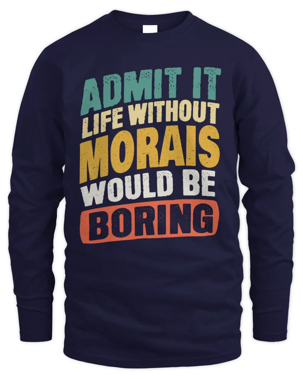 MORAIS TP88-K4-229
Personalized Funny Quote Apparel “Life Without NAME Would Be Boring” - Men's Long Sleeved T-Shirt - Navy
