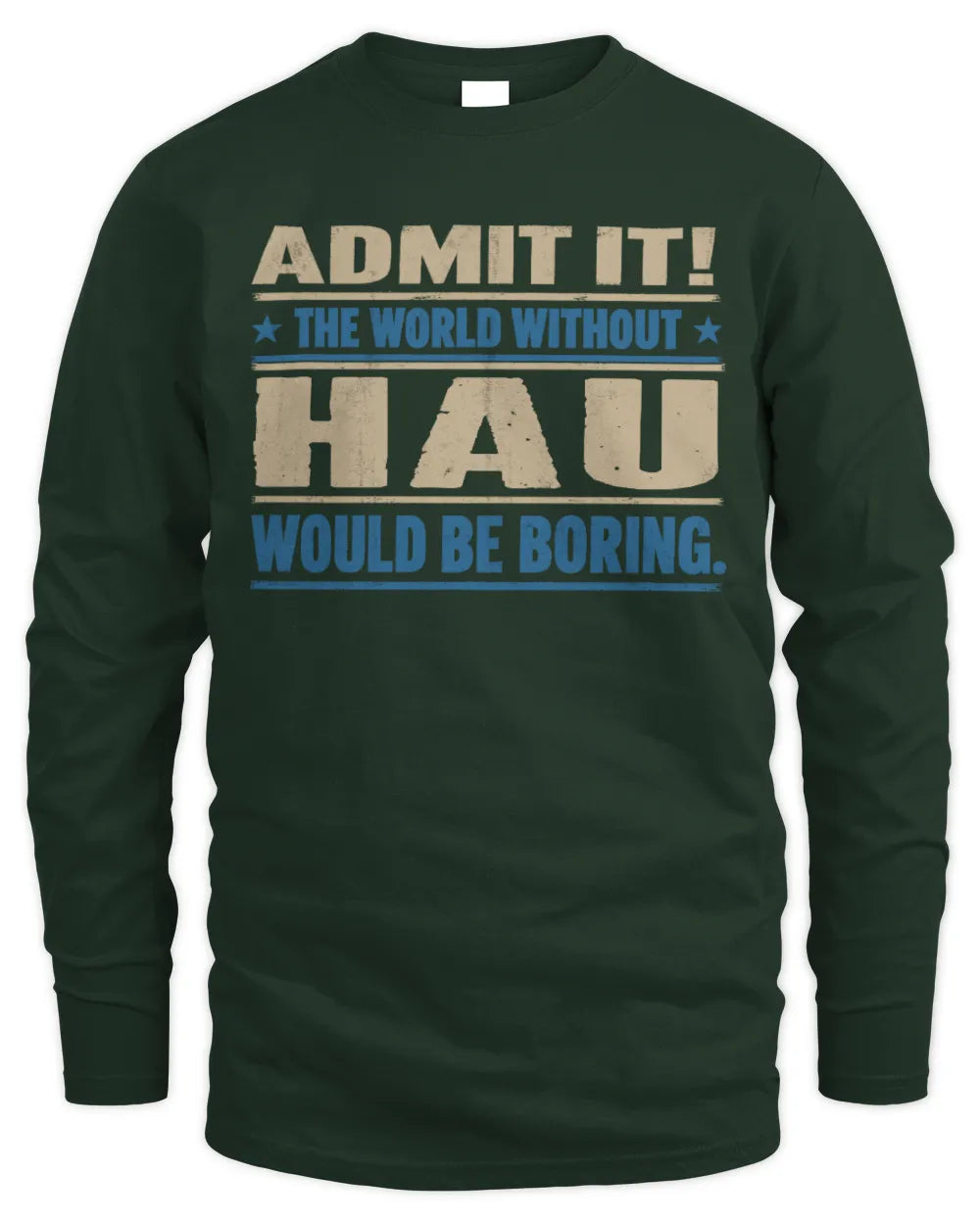 HAU TP68-K2-968 – Personalized Funny Quote Apparel “The World Without NAME Would Be Boring” - Men's Long Sleeved T-Shirt - Forest Green