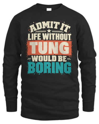 TUNG P02-TH11-226 Personalized Admit It Life Without [Name] Would Be Boring T-Shirt - Custom Name Funny Gift - Men's Long Sleeved T-Shirt - Black