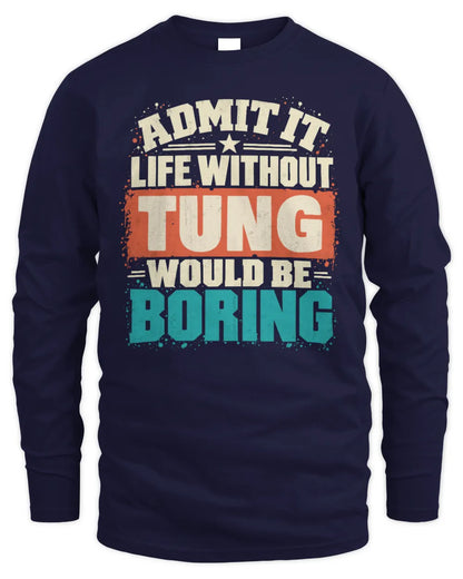 TUNG P02-TH11-226 Personalized Admit It Life Without [Name] Would Be Boring T-Shirt - Custom Name Funny Gift - Men's Long Sleeved T-Shirt - Navy