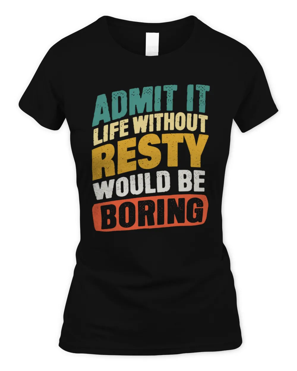 RESTY TP88-K4-229
Personalized Funny Quote Apparel “Life Without NAME Would Be Boring” - Women's Standard T-Shirt - Black