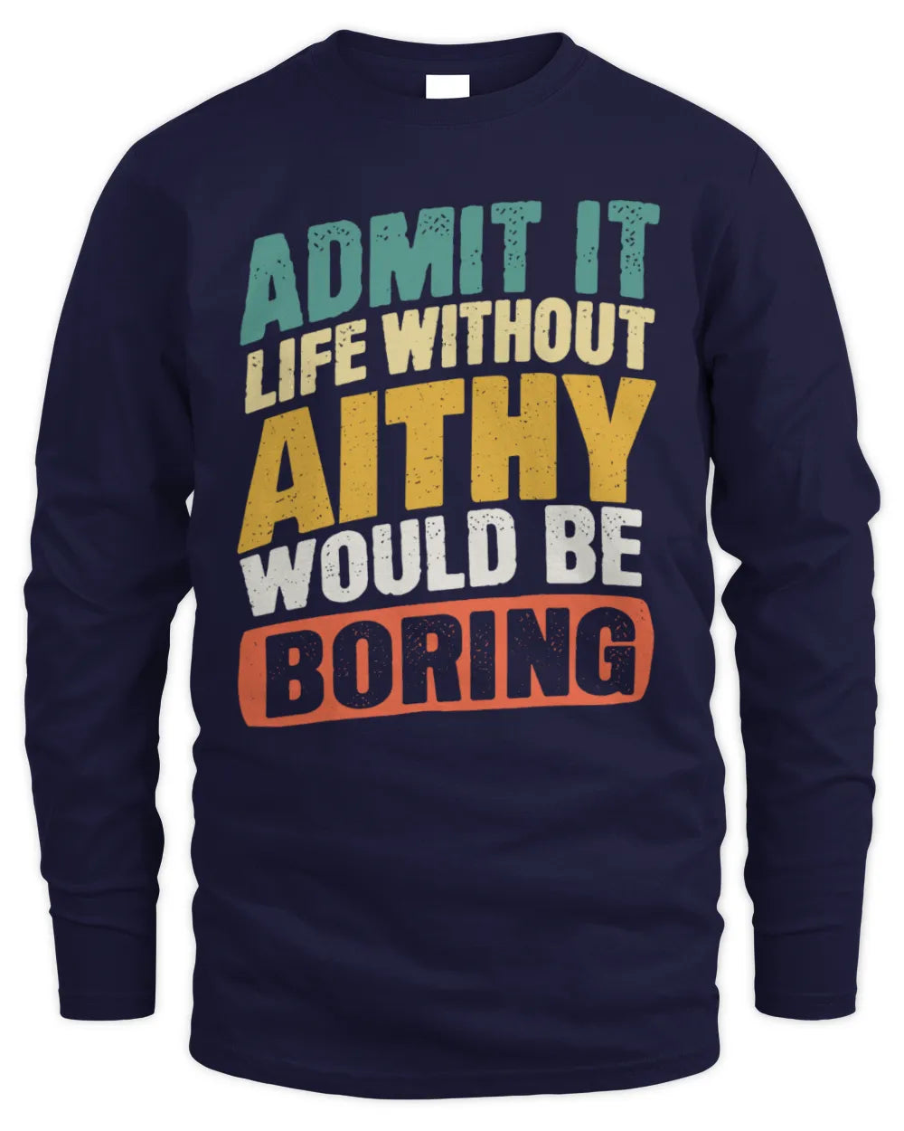 AITHY TP88-K4-229
Personalized Funny Quote Apparel “Life Without NAME Would Be Boring” - Men's Long Sleeved T-Shirt - Navy