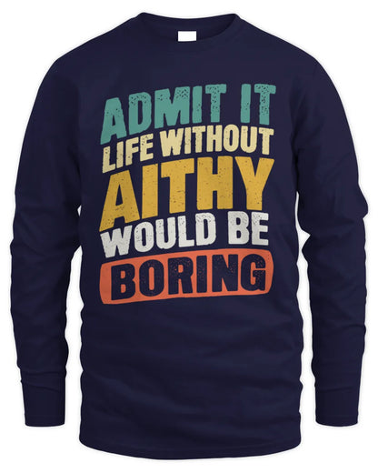 AITHY TP88-K4-229
Personalized Funny Quote Apparel “Life Without NAME Would Be Boring” - Men's Long Sleeved T-Shirt - Navy
