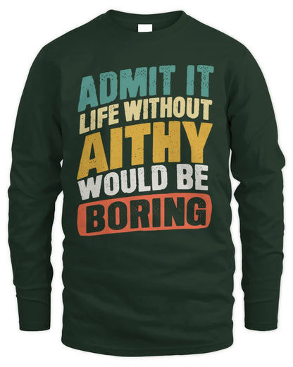 AITHY TP88-K4-229
Personalized Funny Quote Apparel “Life Without NAME Would Be Boring” - Men's Long Sleeved T-Shirt - Forest Green