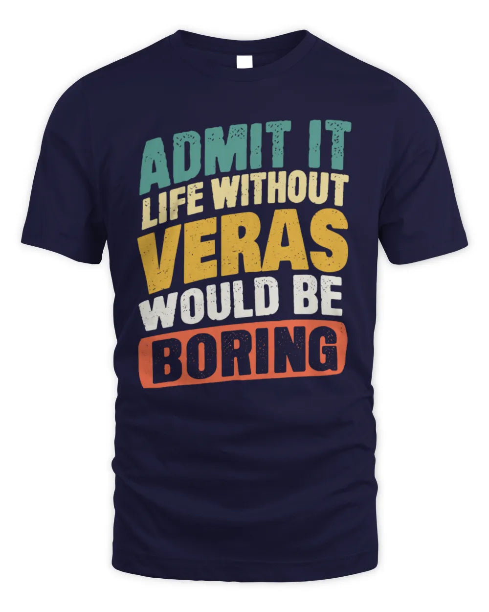 VERAS TP88-K4-229
Personalized Funny Quote Apparel “Life Without NAME Would Be Boring” - Unisex Standard T-Shirt - Navy