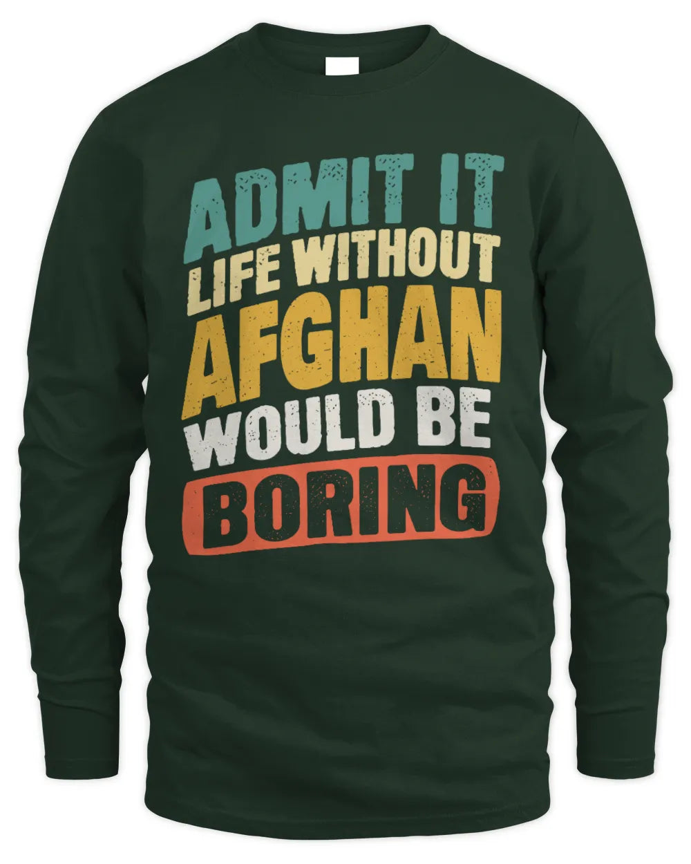 AFGHAN TP88-K4-229
Personalized Funny Quote Apparel “Life Without NAME Would Be Boring” - Men's Long Sleeved T-Shirt - Forest Green
