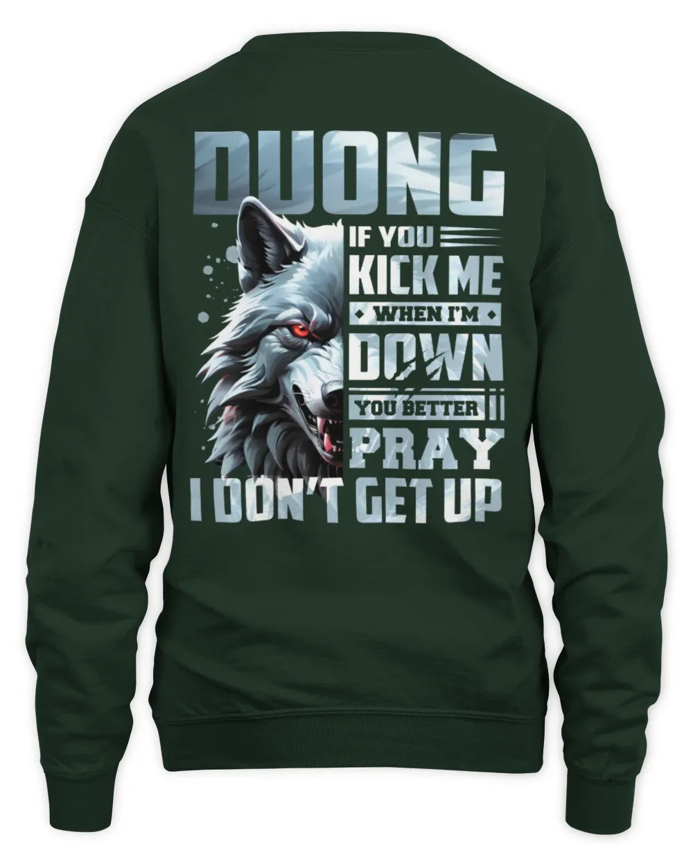 DUONG AP62-K4-666 - Personalized Fierce Wolf Quote Apparel “If You Kick Me When I’m Down, You Better Pray I Don’t Get Up” - Unisex Sweatshirt - Forest Green