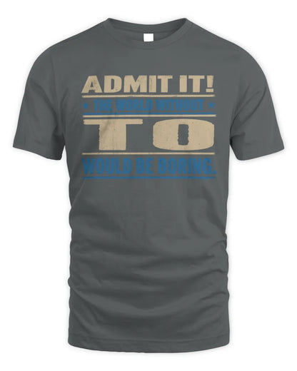 TO TP68-K2-968 – Personalized Funny Quote Apparel “The World Without NAME Would Be Boring” - Unisex Standard T-Shirt - Charcoal
