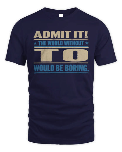 TO TP68-K2-968 – Personalized Funny Quote Apparel “The World Without NAME Would Be Boring” - Unisex Standard T-Shirt - Navy