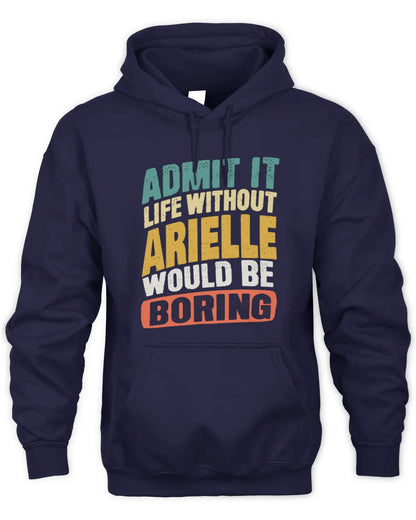 ARIELLE TP88-K4-229
Personalized Funny Quote Apparel “Life Without NAME Would Be Boring” - Unisex Hoodie - Navy