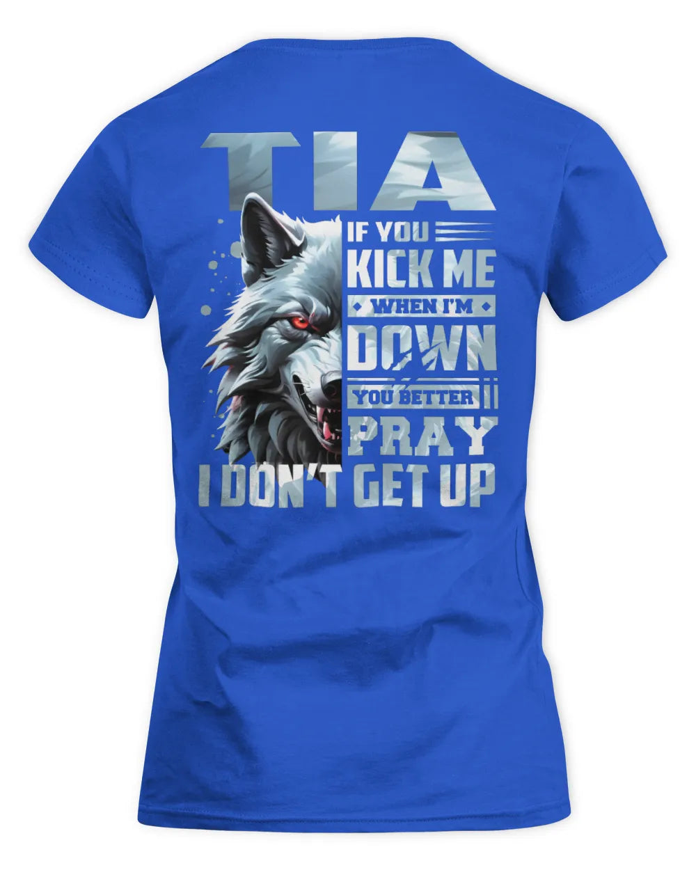 TIA AP62-K4-666 - Personalized Fierce Wolf Quote Apparel “If You Kick Me When I’m Down, You Better Pray I Don’t Get Up” - Women's Standard T-Shirt - Royal