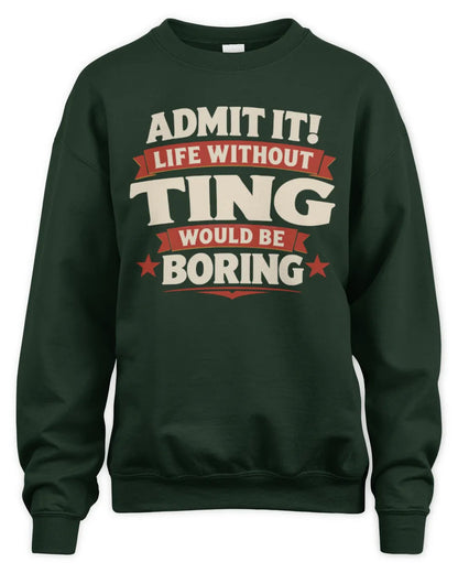 TING P4 KT003 Personalized Funny Quote Apparel “Life Without NAME Would Be Boring” - Unisex Sweatshirt - Forest Green