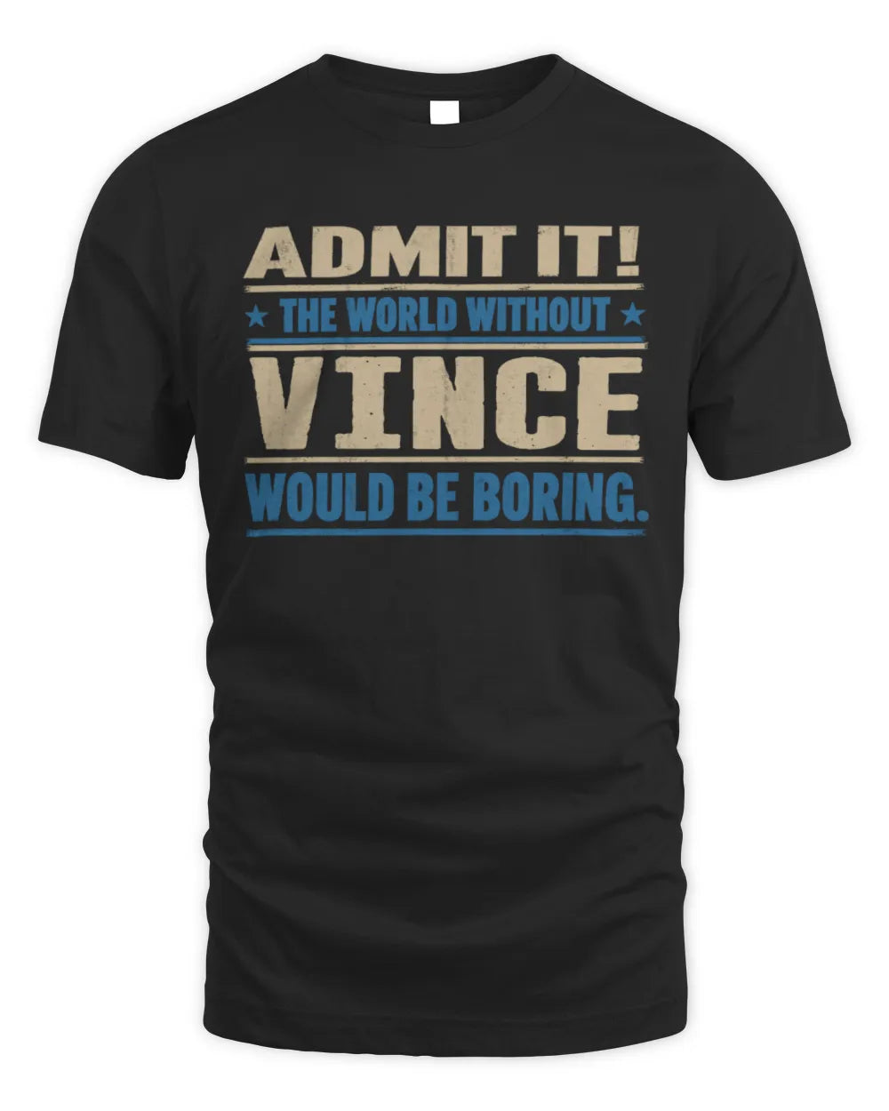 VINCE TP68-K2-968 – Personalized Funny Quote Apparel “The World Without NAME Would Be Boring”