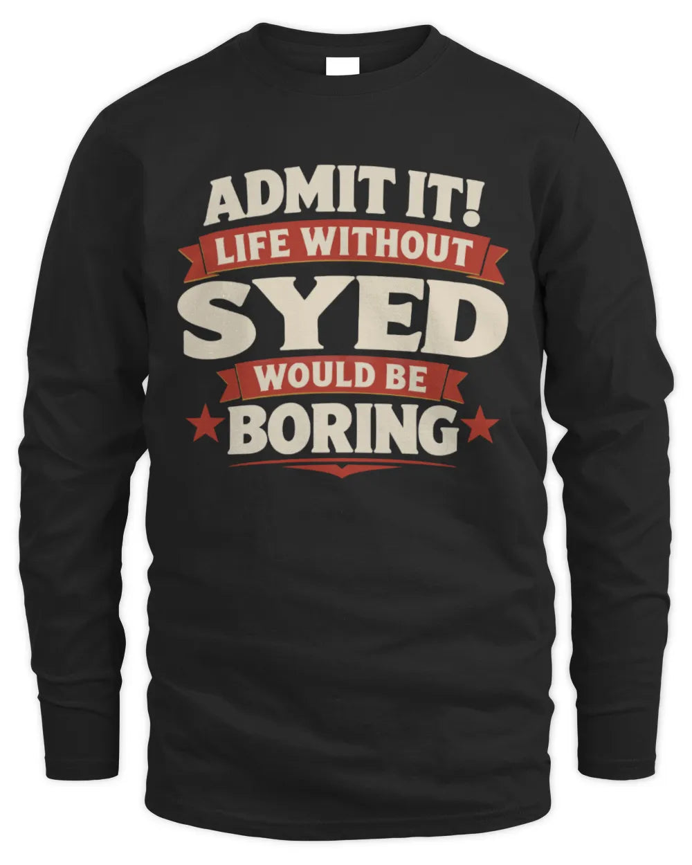 SYED P4 KT003 Personalized Funny Quote Apparel “Life Without NAME Would Be Boring” - Men's Long Sleeved T-Shirt - Black