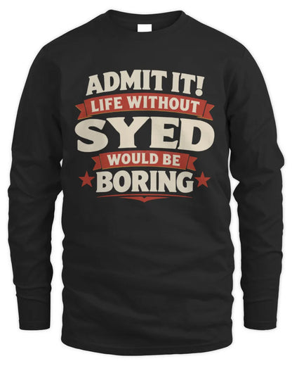 SYED P4 KT003 Personalized Funny Quote Apparel “Life Without NAME Would Be Boring” - Men's Long Sleeved T-Shirt - Black