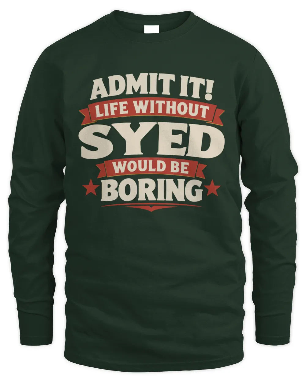 SYED P4 KT003 Personalized Funny Quote Apparel “Life Without NAME Would Be Boring” - Men's Long Sleeved T-Shirt - Forest Green